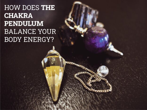 How Does The Chakra Pendulum Balance Your Body Energy?